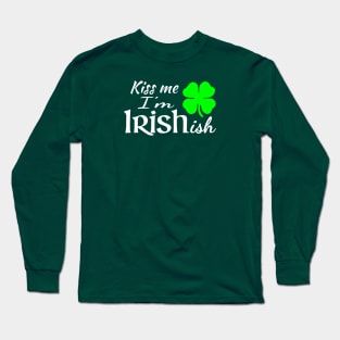 Kiss Me Im Irishish Long Sleeve T-Shirt